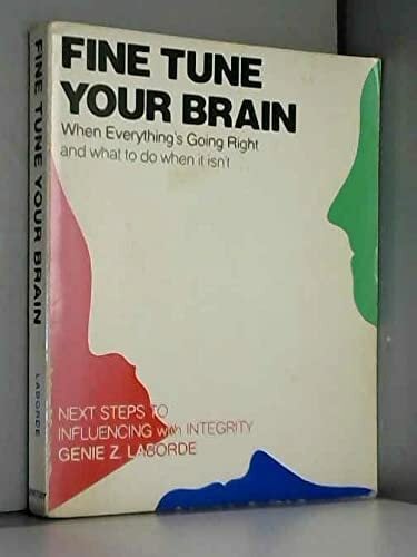 Fine Tune Your Brain: When Everything's Going Right and What to Do When It Isn't: When Everything is Going Right and What to Do When it isn't Fine Tune Your Brain: When Everything's Going Right and What to Do When It Isn't: When Everything is Going Right and What to Do When it isn't