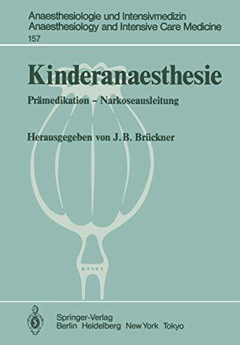 Kinderanaesthesie: Prämedikation - Narkoseausleitung Ergebnisse des Zentraleuropäischen Anaesthesiekongresses Berlin 1981 Band 4 (Anaesthesiologie und ... and Intensive Care Medicine, 157, Band 157)