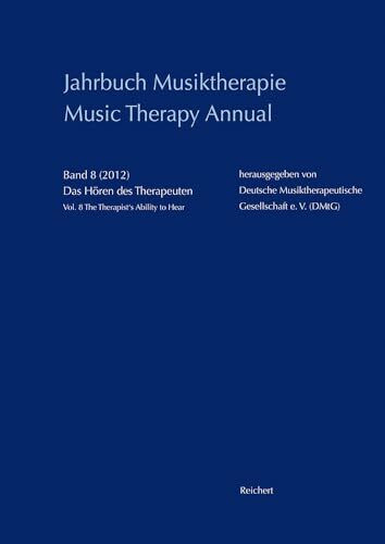 Jahrbuch Musiktherapie / Music Therapy Annual: Band 8 (2012) Das Hören des Therapeuten / Vol. 8 (2012) The Therapist’s Ability to Hear