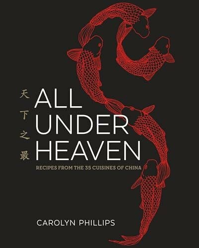 All Under Heaven: Recipes from the 35 Cuisines of China [A Cookbook]
