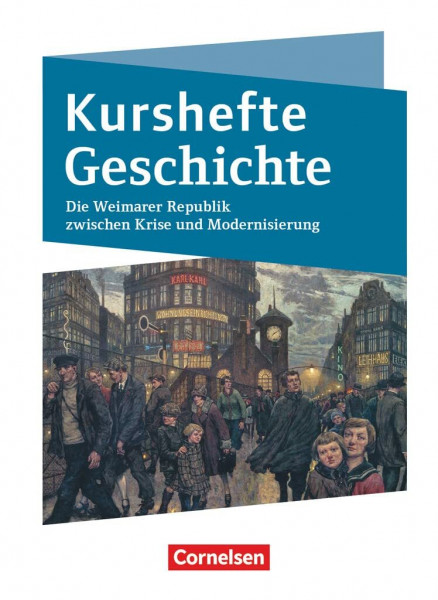 Kurshefte Geschichte - Qualifikationsphase - Niedersachsen - Ausgabe 2021: Die Weimarer Republik zwischen Krise und Modernisierung - Schulbuch - Mit digitalen Medien