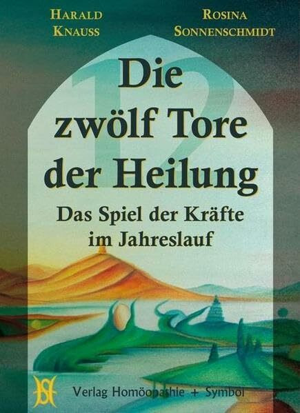 Die zwölf Tore der Heilung: Das Spiel der Kräfte im Jahreslauf