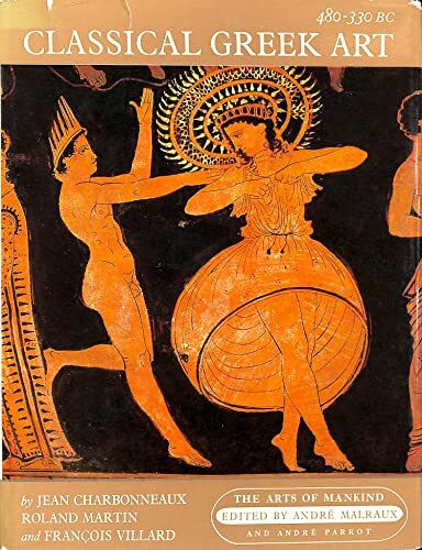 Classical Greek Art, 480-330 B.C. (Arts of Mankind S.)