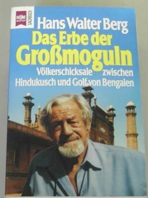 Das Erbe der Großmoguln: Völkerschicksale zwischen Hindukusch und Golf von Bengalen