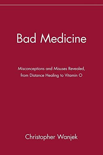 Bad Medicine: Misconceptions and Misuses Revealed, from Distance Healing to Vitamin O: Misconceptions and Misuses Revealed, from Distance Healing to Vitamin O (Wiley Bad Science Series)