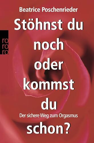 Stöhnst du noch oder kommst du schon?: Der sichere Weg zum Orgasmus