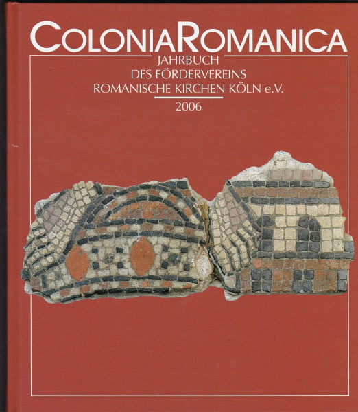 Colonia Romanica XXI 2006: Neue Forschungen zur Geschichte, Baugeschichte und Ausstattung von St. Pantaleon in Köln