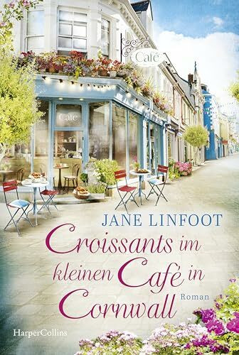 Croissants im kleinen Café in Cornwall: Roman | Perfekt für den Urlaub: Ein neuer Sommer-Wohlfühlroman von SPIEGEL-Bestsellerautorin Jane Linfoot