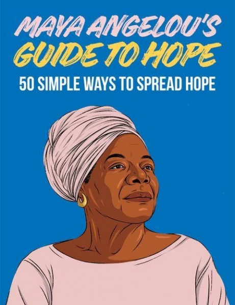 Maya Angelou's Guide to Hope