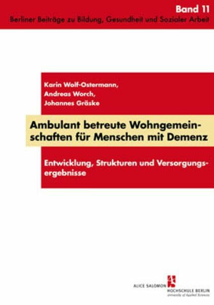 Ambulant betreute Wohngemeinschaften für Menschen mit Demenz: Entwicklung, Struktur und Versorgungsergebnisse (Praxis, Theorie, Innovation: Berliner ... zu Bildung, Gesundheit und Sozialer Arbeit)