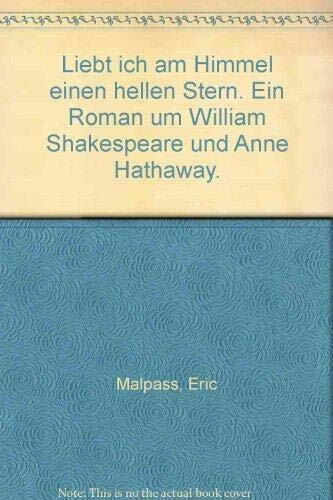 Liebt ich am Himmel einen hellen Stern: Ein Roman um William Shakespeare und Anne Hathaway
