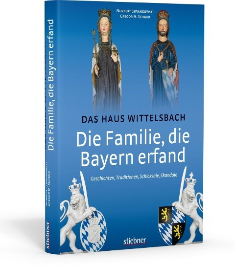 Die Familie, die Bayern erfand: Das Haus Wittelsbach