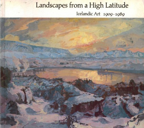 Lund Humphries Publishers Ltd Landscapes From A High Latitude, Icelandic Art, 1909-1989