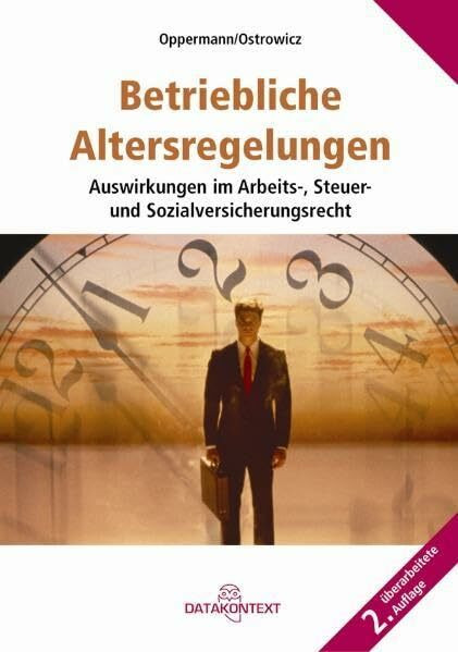 Betriebliche Altersregelungen: Auswirkungen im Arbeits-, Steuer- und Sozialversicherungsrecht: Arbeitsrechtliche Grundlagen, ... Rentenrechtliche Auswirkungen, Rentenarten