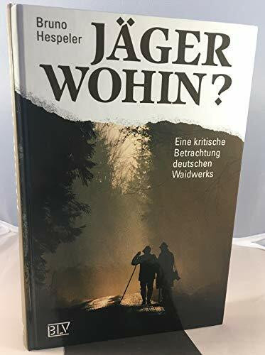 Jäger wohin? Eine kritische Betrachtung deutschen Waidwerks