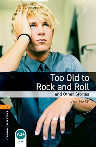 Oxford Bookworms Library: 7. Schuljahr, Stufe 2 - Too Old to Rock and Roll and Other Stories: Reader