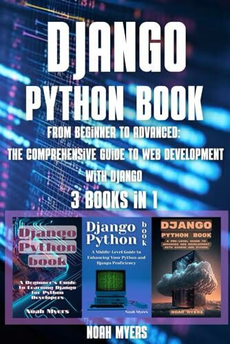 Django Python book: 3 in 1 - " From Beginner to Advanced: The Comprehensive Guide to Web Development with Django"