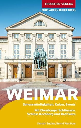 TRESCHER Reiseführer Weimar: Mit Dornburger Schlössern, Schloss Kochberg und Bad Sulza