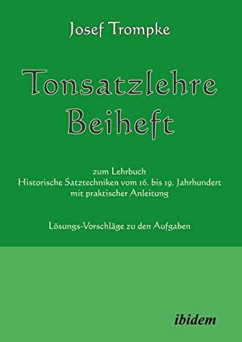 Tonsatzlehre Beiheft: zum Lehrbuch Historische Satztechniken vom 16. bis 19. Jahrhundert mit praktischer Anleitung. Lösungs-Vorschläge zu den Aufgaben