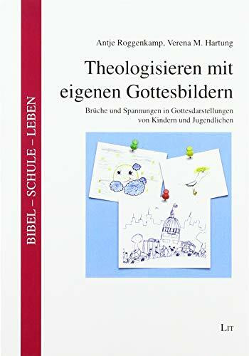 Theologisieren mit eigenen Gottesbildern: Brüche und Spannungen in Gottesdarstellungen von Kindern und Jugendlichen