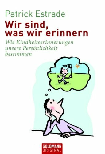 Wir sind, was wir erinnern: Wie Kindheitserinnerungen unsere Persönlichkeit bestimmen