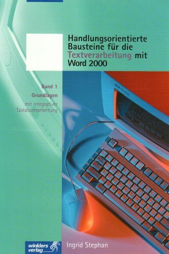 Handlungsorientierte Bausteine für die Textverarbeitung mit Word 2000. Band 1: Grundlagen mit integrativer Tastaturschulung