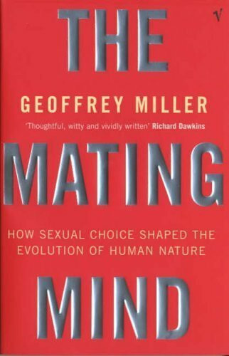 The Mating Mind: How Sexual Choice Shaped the Evolution of Human Nature