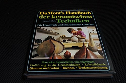 DuMonts Handbuch der keramischen Techniken. Für Handwerk und künstlerisches Gestalten