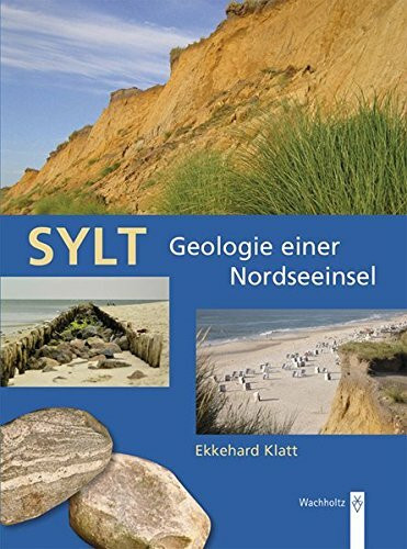 Sylt - Geologie einer Nordseeinsel: Geologie einer Nordseeinsel. Mit den schönsten geologischen Wanderungen