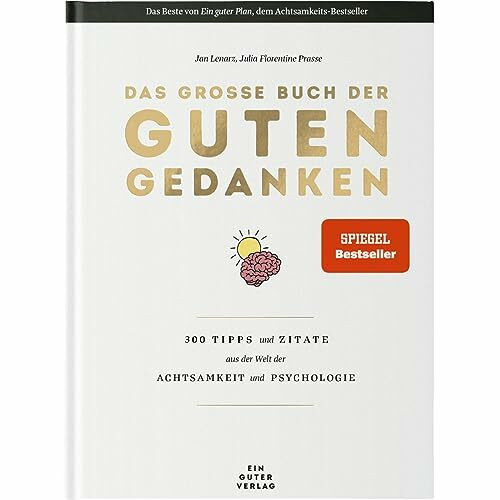 Das große Buch der guten Gedanken: 300 Tipps und Zitate aus der Welt der Achtsamkeit und Psychologie