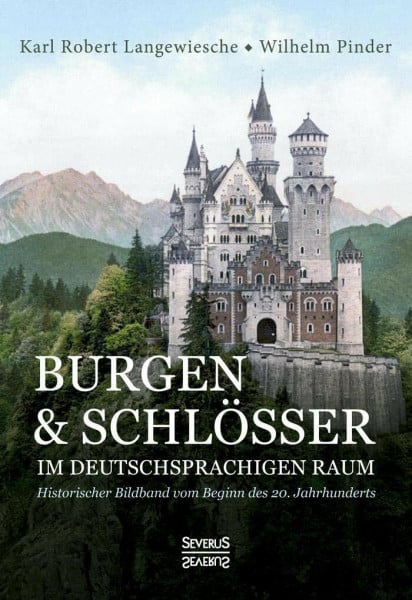 Burgen und Schlösser im deutschsprachigen Raum: Historischer Bildband vom Beginn des 20. Jahrhunderts