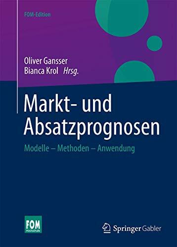 Markt- und Absatzprognosen: Modelle - Methoden - Anwendung (FOM-Edition) Markt- und Absatzprognosen: Modelle - Methoden - Anwendung (FOM-Edition)