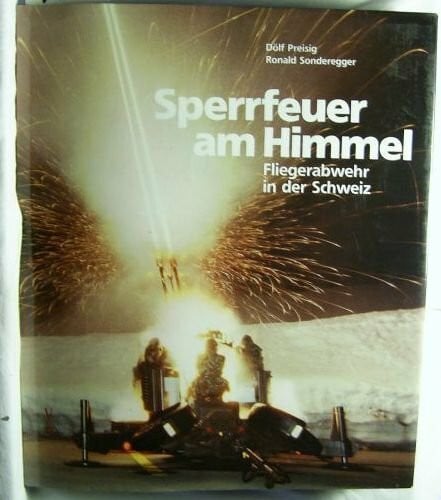 Sperrfeuer am Himmel. Fliegerabwehr in der Schweiz