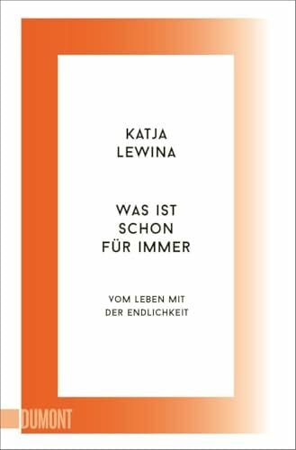 Was ist schon für immer: Vom Leben mit der Endlichkeit