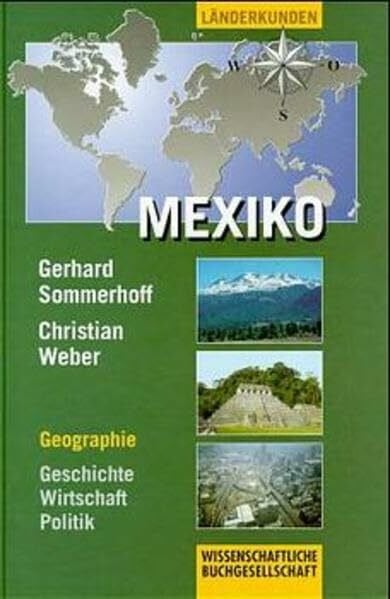 Mexiko: Geographie - Geschichte - Wirtschaft - Politik (Wissenschaftliche Länderkunden)