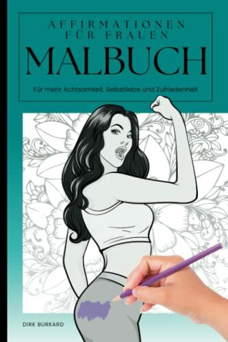 Malbuch - Affirmationen für Frauen: Für mehr Achtsamkeit, Selbstliebe und Zufriedenheit
