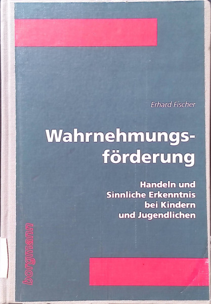 Wahrnehmungsförderung: Handeln und Sinnliche Erkenntnis bei Kindern und Jugendlichen