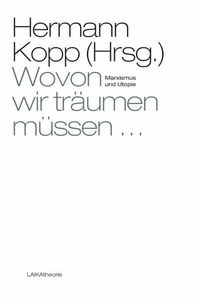 Wovon wir träumen müssen ...: Marxismus und Utopie