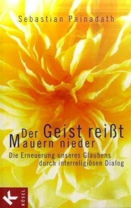 Der Geist reißt Mauern nieder: Die Erneuerung unseres Glaubens durch interreligiösen Dialog