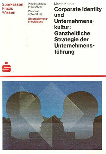 Corporate identity und Unternehmenskultur: Ganzheitliche Strategie der Unternehmensführung
