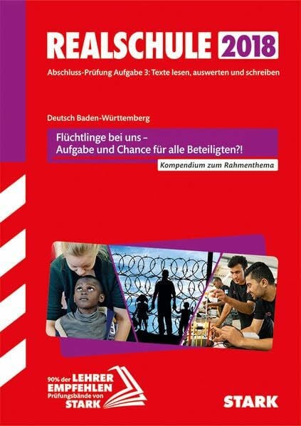 STARK Textkompendium Realschule - Deutsch - BaWü - Rahmenthema 2017/18 - Flüchtlinge: Abschluss-Prüfung Aufgabe 2: Texte lesen, auswerten und schreiben. Kompendium zum Rahmenthema (Training)