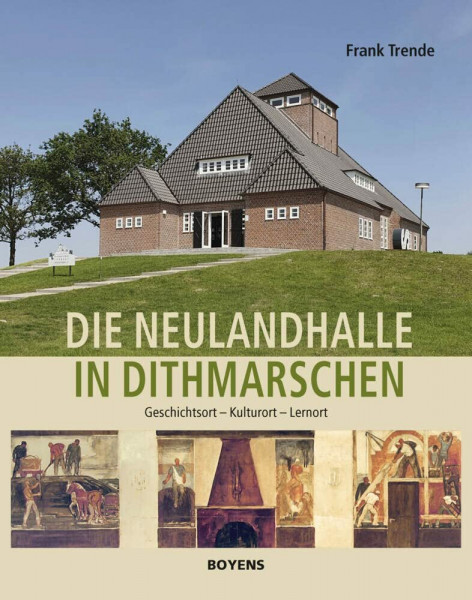 Die Neulandhalle in Dithmarschen: Geschichtsort - Kulturort - Lernort