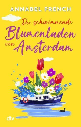 Der schwimmende Blumenladen von Amsterdam: Roman | Die neue romantische Wohlfühl-Serie zu Europas Traum-Reisezielen (Love and the City, Band 1)
