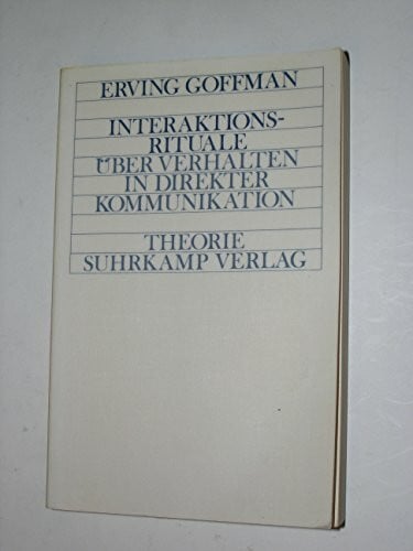 Interaktionsrituale. Über Verhalten in direkter Kommunikation