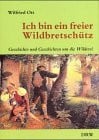 Ich bin ein freier Wildbretschütz. Geschichte und Geschichten um die Wilderei