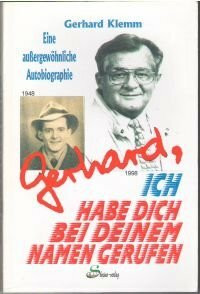 Gerhard, ich habe dich bei deinem Namen gerufen - Eine außergewöhnliche Autobiographie