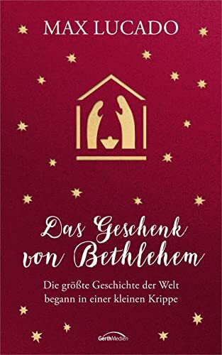 Das Geschenk von Bethlehem: Die größte Geschichte der Welt begann in einer kleinen Krippe