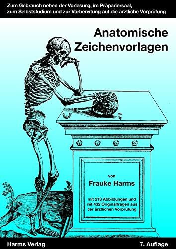 Anatomische Zeichenvorlagen: Zum Gebrauch neben der Vorlesung, im Präpariersaal, zum Selbststudium und zur Vorbereitung auf die 1. Ärztliche Prüfung: ... Originalfragen aus der 1. ärztlichen Prüfung