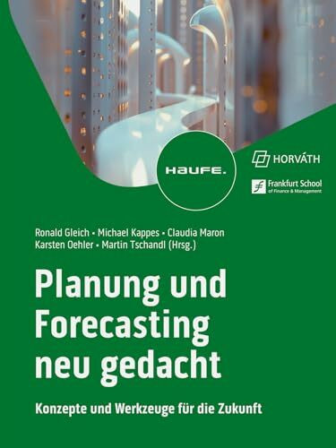 Planung und Forecasting neu gedacht: Konzepte und Werkzeuge für die Zukunft (Haufe Fachbuch)