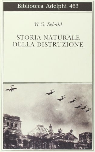 Storia naturale della distruzione (Biblioteca Adelphi)